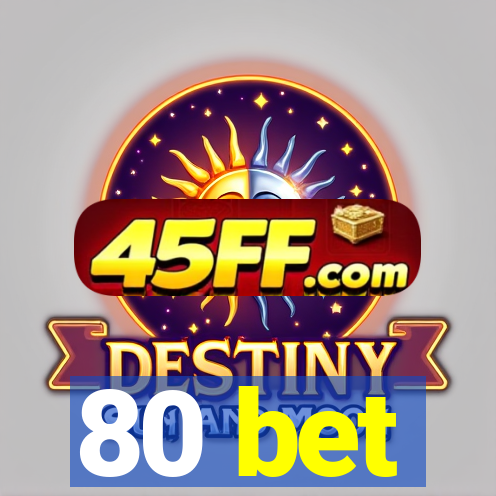80 bet